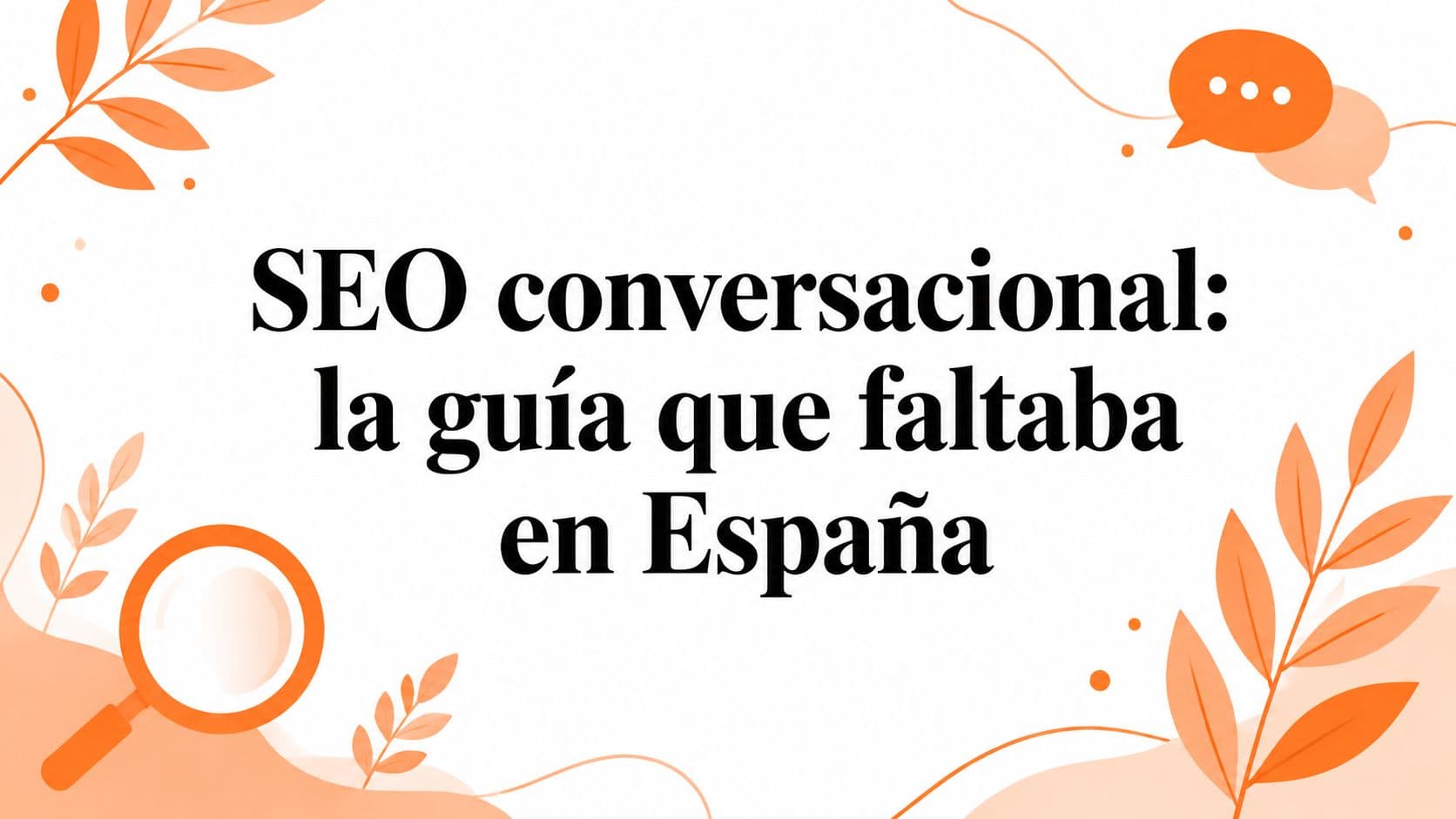 SEO conversacional: la guía que faltaba en España